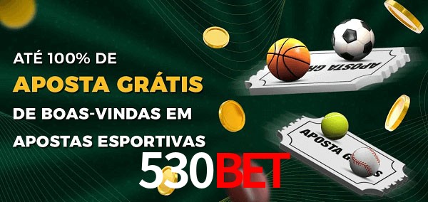530Bet Ate 100% de Aposta Gratis